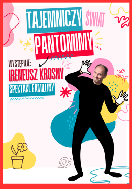 Ireneusz Krosny: „Tajemniczy Świat Pantomimy” spektakl familijny